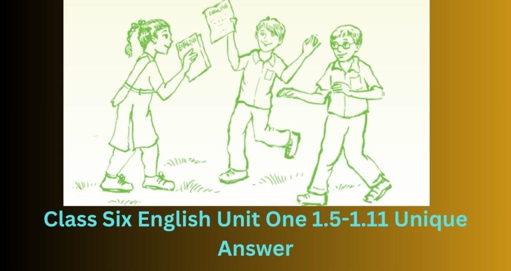 Class Six English Unit One 1.5-1.11 Unique Answer